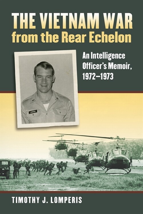 The Vietnam War from the Rear Echelon: An Intelligence Officers Memoir, 1972-1973 (Paperback)