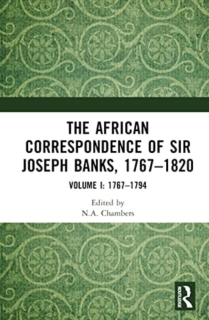 The African Correspondence of Sir Joseph Banks, 1767–1820 : Volume I: 1767–1794 (Hardcover)