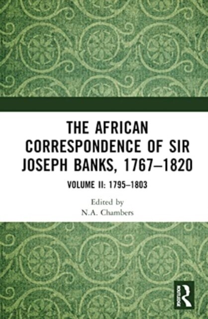 The African Correspondence of Sir Joseph Banks, 1767–1820 : Volume II: 1795–1803 (Hardcover)