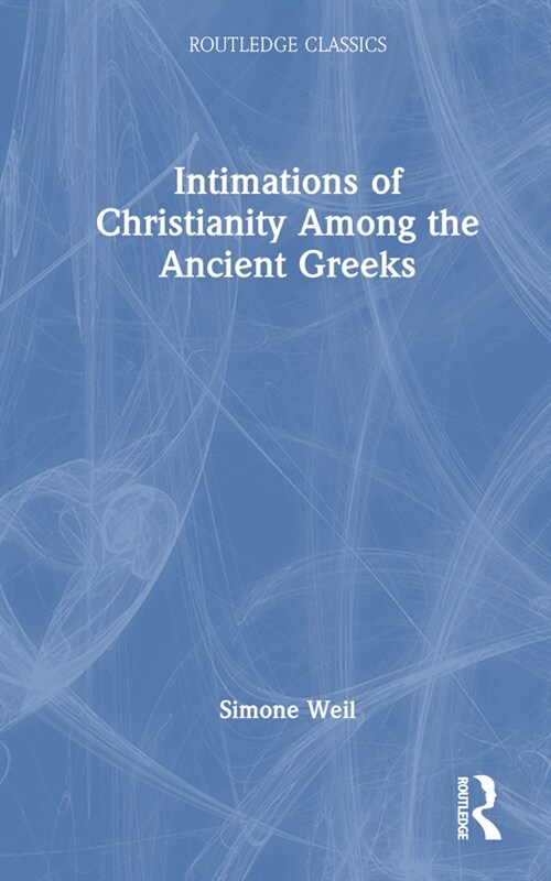 Intimations of Christianity Among the Ancient Greeks (Hardcover)