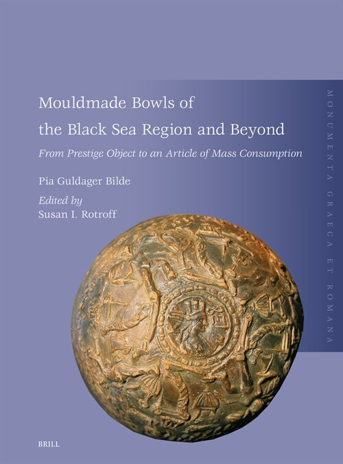 Mouldmade Bowls of the Black Sea Region and Beyond: From Prestige Object to an Article of Mass Consumption (Hardcover)