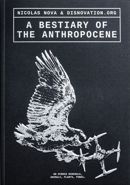 [중고] A Bestiary of the Anthropocene: Hybrid Plants, Animals, Minerals, Fungi, and Other Specimens (Paperback)