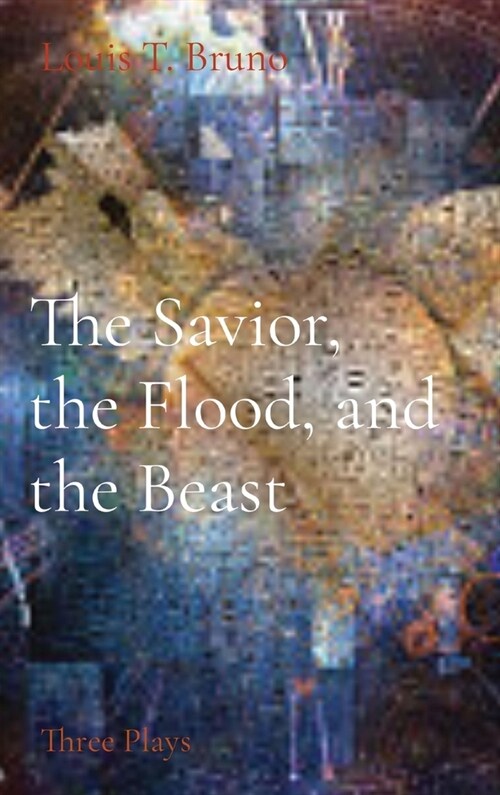 The Savior, the Flood, and the Beast: Three Plays (Hardcover)
