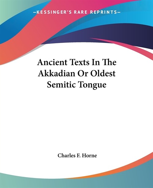 Ancient Texts In The Akkadian Or Oldest Semitic Tongue (Paperback)