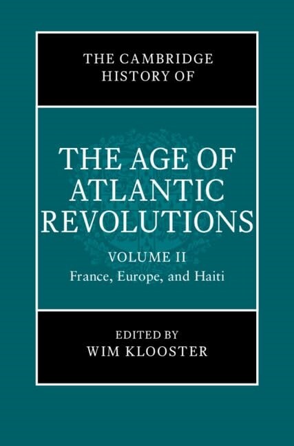 The Cambridge History of the Age of Atlantic Revolutions: Volume 2, France, Europe, and Haiti (Hardcover)