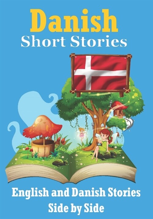 Short Stories in Danish English and Danish Stories Side by Side: Learn the Danish Language (Paperback)