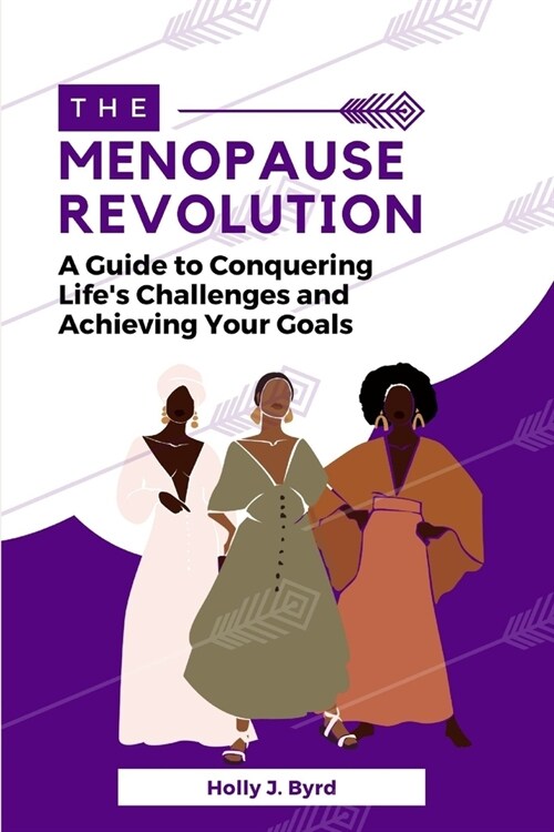 The Menopause Revolution: A Guide to Conquering Lifes Challenges and Achieving Your Goals (Paperback)
