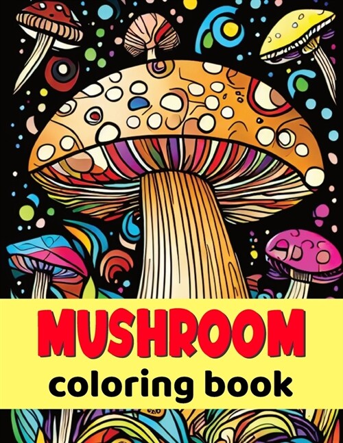 mushroom coloring book: Mushroom Coloring Pages for Stress Relief and Anxiety (Paperback)
