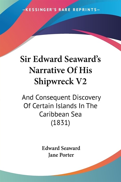 Sir Edward Seawards Narrative Of His Shipwreck V2: And Consequent Discovery Of Certain Islands In The Caribbean Sea (1831) (Paperback)