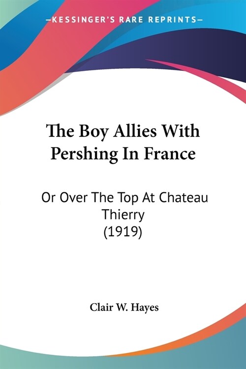 The Boy Allies With Pershing In France: Or Over The Top At Chateau Thierry (1919) (Paperback)