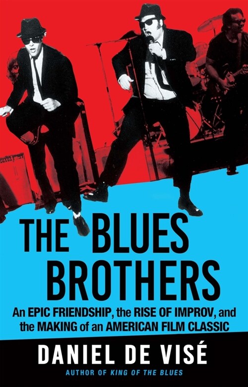 The Blues Brothers: An Epic Friendship, the Rise of Improv, and the Making of an American Film Classic (Hardcover)
