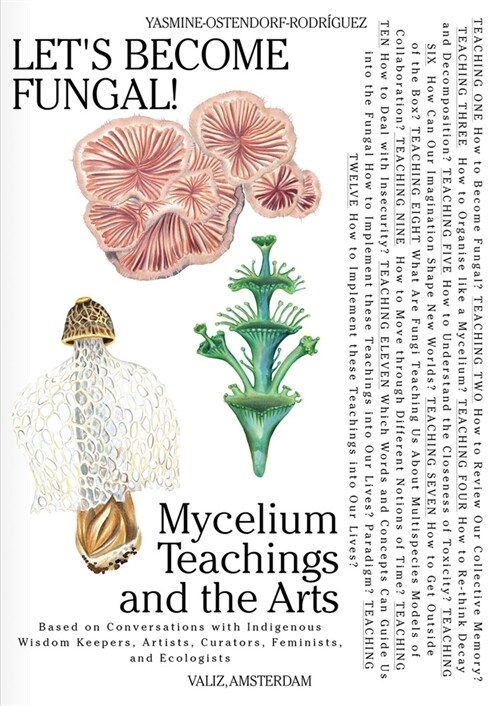 Lets Become Fungal!: Mycelium Teachings and the Arts: Based on Conversations with Indigenous Wisdom Keepers, Artists, Curators, Feminists a (Paperback)