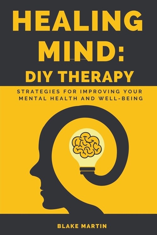 Healing Mind - DIY Therapy: Strategies For Improving Your Mental and Emotional Well-Being (Paperback)
