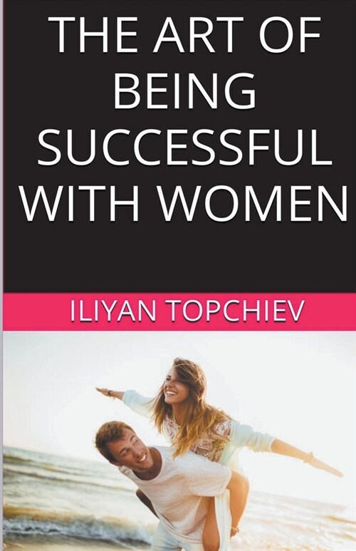 The Art Of Being Successful With Women (Paperback)