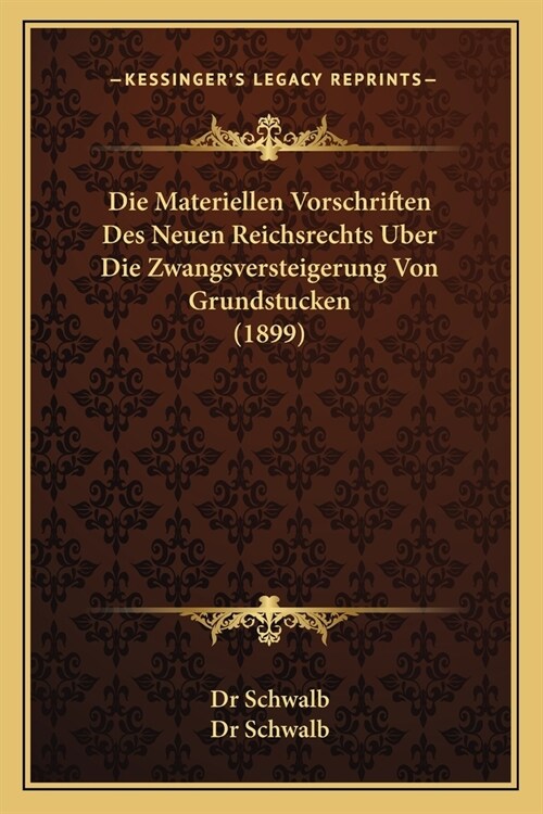 Die Materiellen Vorschriften Des Neuen Reichsrechts Uber Die Zwangsversteigerung Von Grundstucken (1899) (Paperback)