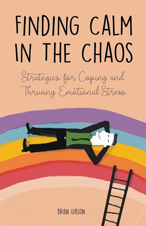 Finding Calm In The Chaos Strategies for Coping and Thriving Emotional Stress (Paperback)