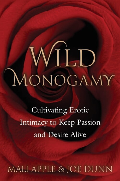 Wild Monogamy: Cultivating Erotic Intimacy to Keep Passion and Desire Alive (Paperback)