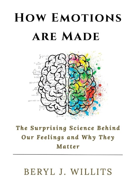How Emotions are Made: The Surprising Science Behind Our Feelings and Why They Matter (Paperback)