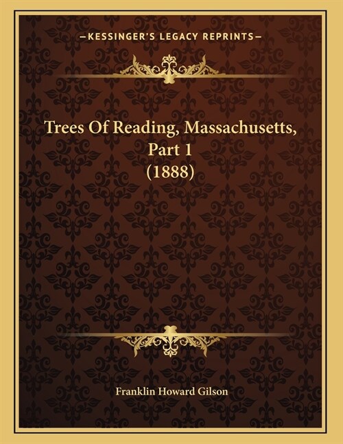 Trees Of Reading, Massachusetts, Part 1 (1888) (Paperback)