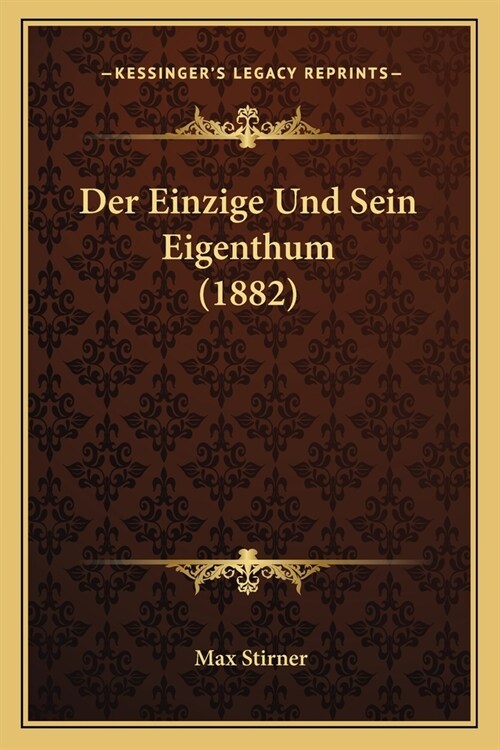 Der Einzige Und Sein Eigenthum (1882) (Paperback)
