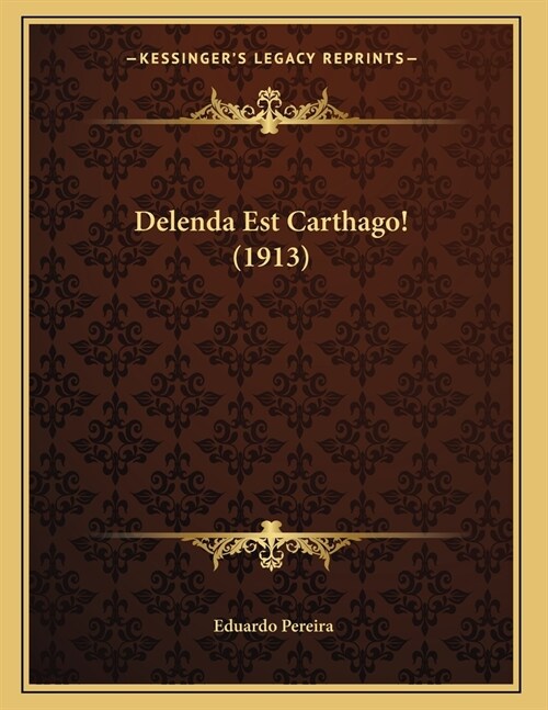 Delenda Est Carthago! (1913) (Paperback)