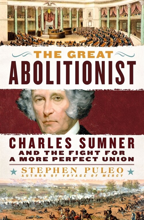 The Great Abolitionist: Charles Sumner and the Fight for a More Perfect Union (Hardcover)