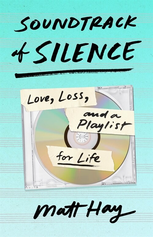 Soundtrack of Silence: Love, Loss, and a Playlist for Life (Hardcover)