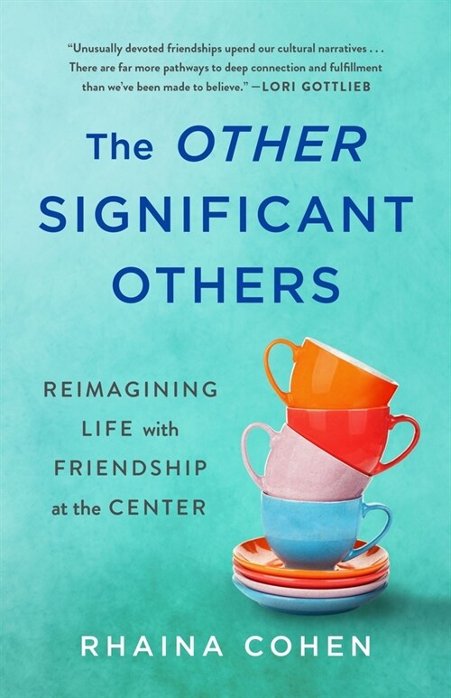 The Other Significant Others: Reimagining Life with Friendship at the Center (Hardcover)