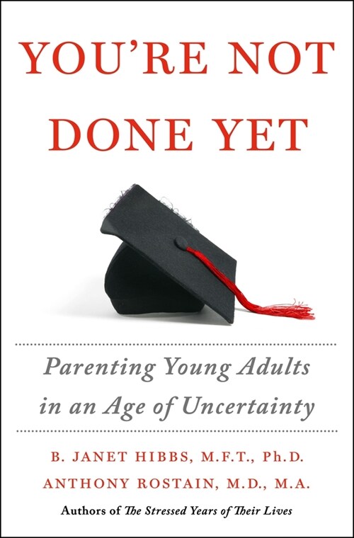 Youre Not Done Yet: Parenting Young Adults in an Age of Uncertainty (Hardcover)