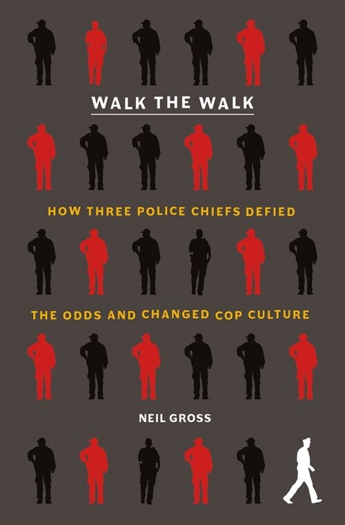 Walk the Walk: How Three Police Chiefs Defied the Odds and Changed Cop Culture (Paperback)