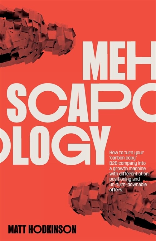 MEHscapology: How to turn your carbon copy B2B company into a growth machine with differentiation, positioning and un-turn-downabl (Paperback)