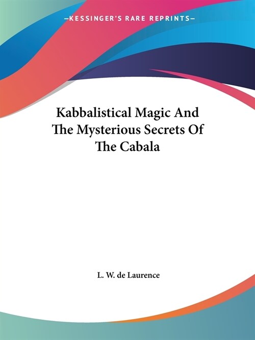Kabbalistical Magic And The Mysterious Secrets Of The Cabala (Paperback)