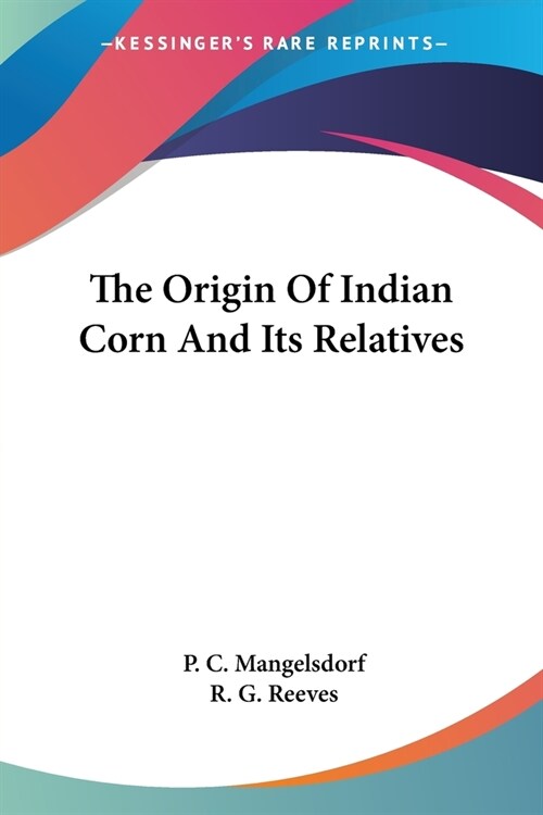 The Origin Of Indian Corn And Its Relatives (Paperback)