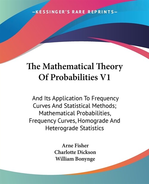 The Mathematical Theory Of Probabilities V1: And Its Application To Frequency Curves And Statistical Methods; Mathematical Probabilities, Frequency Cu (Paperback)