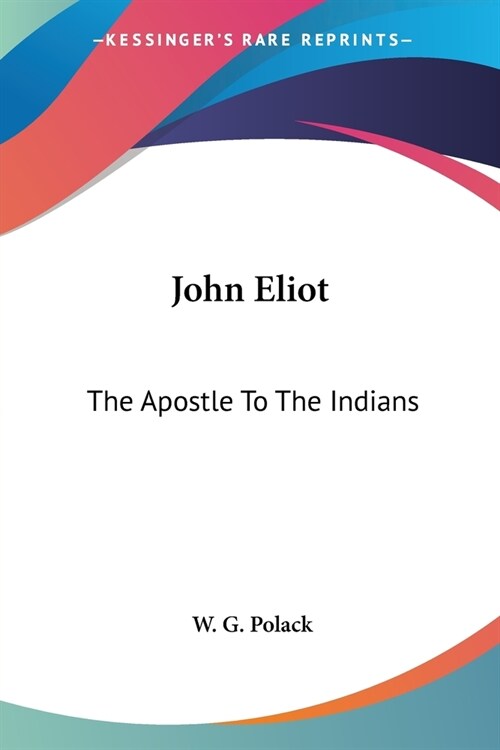 John Eliot: The Apostle To The Indians (Paperback)