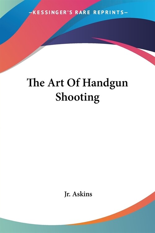 The Art Of Handgun Shooting (Paperback)