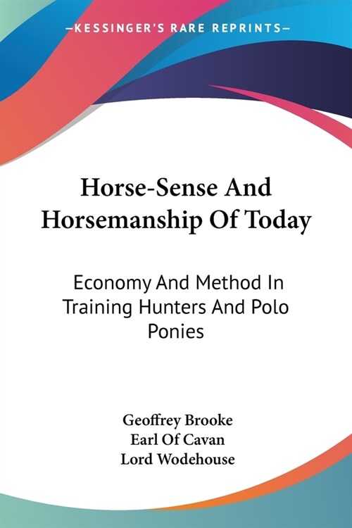 Horse-Sense And Horsemanship Of Today: Economy And Method In Training Hunters And Polo Ponies (Paperback)