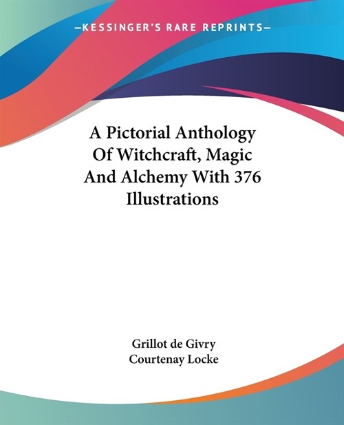 A Pictorial Anthology Of Witchcraft, Magic And Alchemy With 376 Illustrations (Paperback)