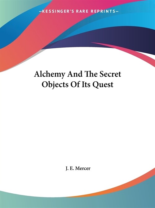Alchemy And The Secret Objects Of Its Quest (Paperback)