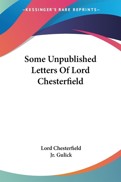 Some Unpublished Letters Of Lord Chesterfield (Paperback)