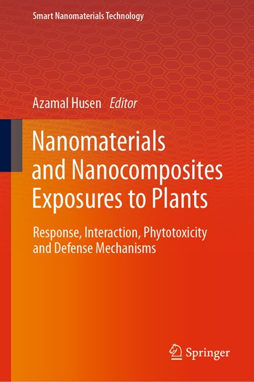 Nanomaterials and Nanocomposites Exposures to Plants: Response, Interaction, Phytotoxicity and Defense Mechanisms (Hardcover, 2023)