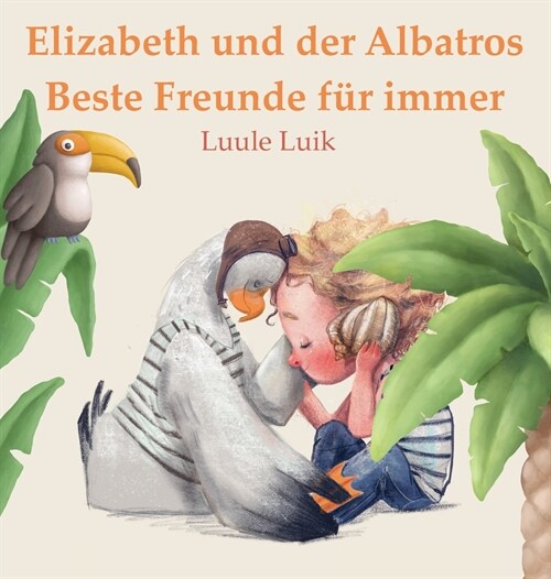 Elizabeth und der Albatros: Beste Freunde f? immer (Hardcover)