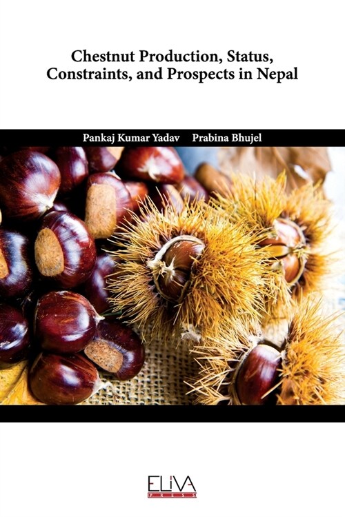 Chestnut Production, Status, Constraints, and Prospects in Nepal (Paperback)