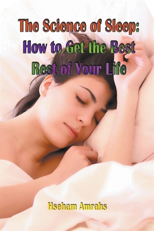 The Science of Sleep: How to Get the Best Rest of Your Life (Paperback)