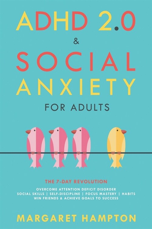 ADHD 2.0 & Social Anxiety for Adults: The 7-day Revolution. Overcome Attention Deficit Disorder. Social Skills Self-Discipline Focus Mastery Habits. W (Paperback)
