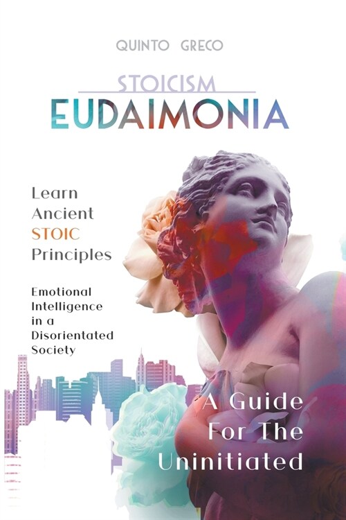 Stoicism - Eudaimonia: Learn Ancient Stoic Principles (Paperback)