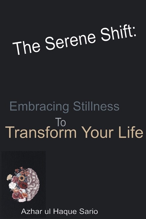 The Serene Shift: Embracing Stillness To Transform Your Life (Paperback)