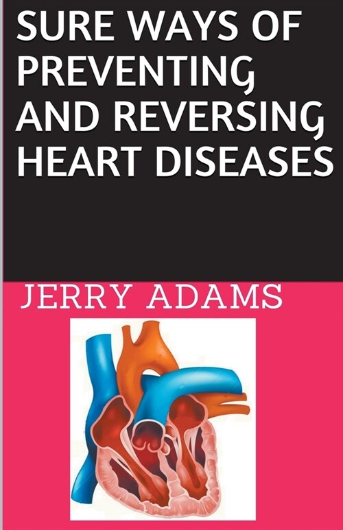 Sure Ways of Preventing and Reversing Heart Diseases (Paperback)