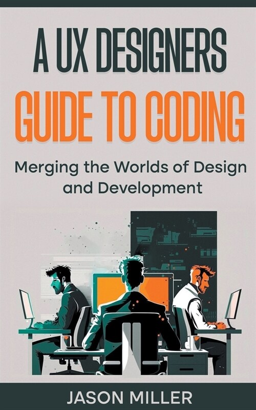 A UX Designers Guide to Coding: Merging the Worlds of Design and Development (Paperback)