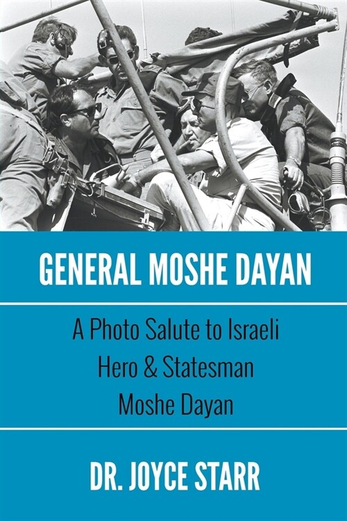 General Moshe Dayan: A Photo Salute to Israeli Hero & Statesman Moshe Dayan (Paperback)